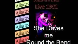 Allniters live 1981 She drives me round the bend