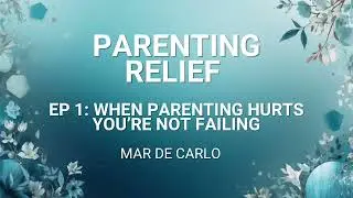 When Parenting Hurts (You&rsquo;re Not Failing) | Parenting Relief Ep 1