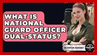What Is National Guard Officer Dual-status? - The Frontline Guardians