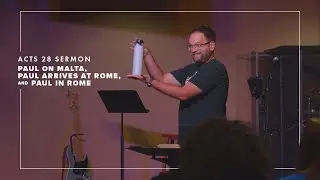 Paul on Malta, Paul Arrives at Rome, and Paul in Rome | Acts 28 Sermon