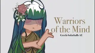 Warriors of the Mind || Greek-Solarballs AU || Bad Editing Skills