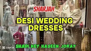 Shadi Key Haseen Joray | Desi Wedding Dresses | Sharjah | Explore Dubai with Nadia