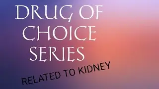 DRUG OF CHOICE SERIES||PART 6 || RELATED TO KIDNEY #niper #gpat #kidney