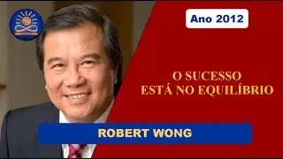 O Sucesso est&aacute; no Equil&iacute;brio com Robert Wong [2012]