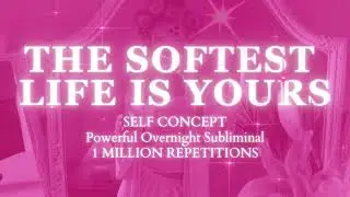 You Are Living The Softest Life Ever - FOCUS AND MANIFEST DAYTIME SUBLIMINAL SERIES