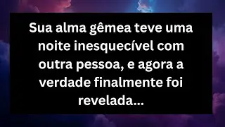Sua alma gêmea teve uma noite inesquecível com alguém, e agora a verdade finalmente foi revelada.