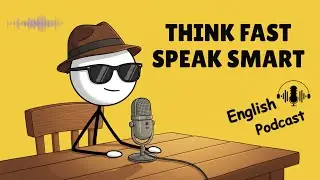 How to Think Fast, Speak Smart | Learn English Through Listening Podcast || Improve Your English