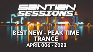 BEST NEW PEAK TIME TRANCE - SENTIEN SESSIONS - APRIL 006 2022