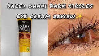 Saeed Ghani's Dark Circles Eye Cream Review ✨