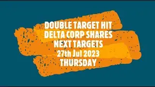 DOUBLE TARGET HIT DELTA CORP NEXT TARGET 27th Jul