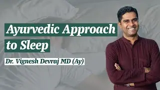 Ayurvedic Approach to Sleep by Dr. Vignesh Devraj MD (Ay)