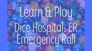 Learn & Play Dice Hospital: ER - Emergency Roll - Gather 'round the Table Aug. 24, 2022