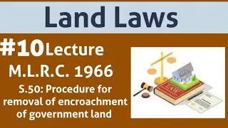 Land Laws: Lecture 10| MLRC S.50| Procedure for removal of encroachment of government land|