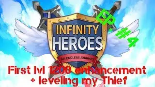 Infinity Heroes EP. #4 First level 1200 enhancement + starting to level my Thief