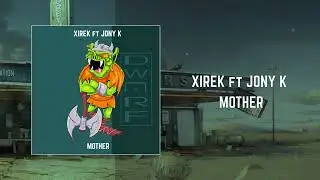 Xirek ft Jony K - Mother (Dwarf Records)