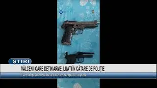 VALCENII CARE DETIN ARME, LUATI IN CATARE DE POLITIE