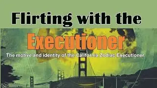 Zodiac Killer News Report: Flirting with the Executioner 