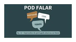 Pod Falar - Português com Todos (Ep. 13) - Expressões do português alusivas ao Natal