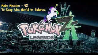 Let's Play - Pokemon Legends Z-A - Main 42 - To Keep the World in Balance - Team Loonicorn