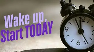 Wake Up! Stop Delaying Your Dreams and Start Today