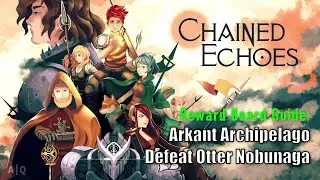 Chained Echoes - Reward Board Guide: Arkant Archipelago - Defeat Otter Nobunaga