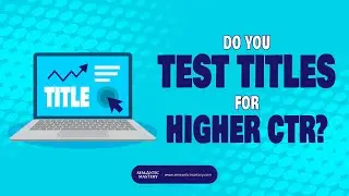 Do You Test Titles For Higher CTR?
