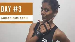 Day #3 of Audacious April fitness challenge to inspire yourself