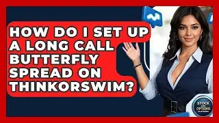 How Do I Set Up A Long Call Butterfly Spread On Thinkorswim? - Stock and Options Playbook