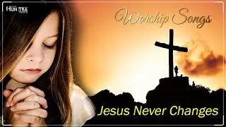 Jesus Never Changes - Top Praise And Worship Song