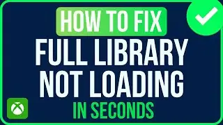 Xbox Full Library Not Loading [FIXED] | Fix Xbox Full Library Not Showing
