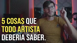 5 Cosas que TODO ARTISTA debe saber | Consejos para artistas