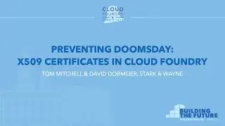 Preventing Doomsday: x509 Certificates in Cloud Foundry - Tom Mitchell & David Dobmeier