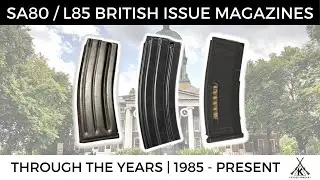 British Military 5.56 SA80 Magazines Through The Years 1985 - Present | L85 A1/A2/A3 | NATO STANAG
