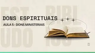 Dons Espirituais / Aula 4 - Dons Ministeriais
