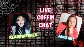 🩸Coffin Chat with ReAnimateHer  | Special Guest: Jaime Hill