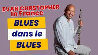 Blues Dans Le Blues (Sidney Bechet) - Evan Christopher in France