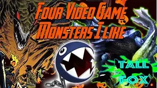 Four Video Game Monsters That I Really Like | Tall Fox
