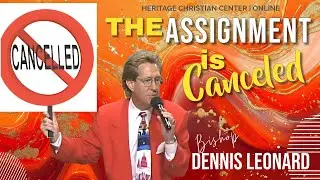THE DEVIL'S ASSIGNMENT IS CANCELED | Dennis Leonard | Heritage Christian Center