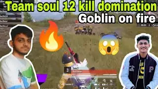 Team soul 12 kill domination | soul aggressive gameplay | Goblin on fire
