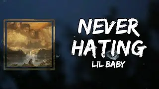 Lil Baby - Never Hating (Lyrics)