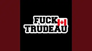 Fuck Trudeau