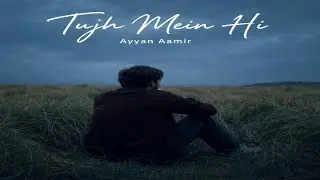 Tujh Mein Hi - Ayyan Aamir | Song
