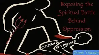 Redeemed, Not Defined: Exposing the Spiritual Battle Behind Oppression