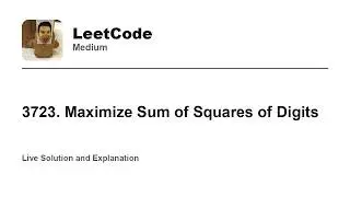 3723. Maximize Sum of Squares of Digits (Leetcode Medium)