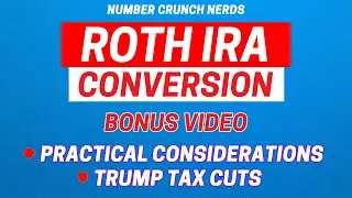 Roth IRA Conversions | Practical Considerations | Trump Tax Cuts