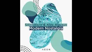 Silicodisco & Alex Aguayo - Modern Nostalgia [AEON]