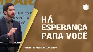 H&aacute; esperan&ccedil;a para voc&ecirc; | Semin. Marcos Melo | IPP
