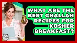What Are The Best Challah Recipes For Kosher Breakfast? - The Kosher Way