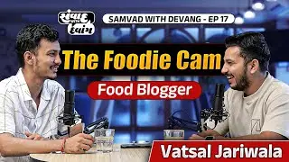 The Journey of @thefoodiecam Vatsal Jariwala on Food, Fame, and Struggles|on સંવાદ with દેવાંગ E17