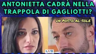 ANTONIETTA CADRÀ NELLA TRAPPOLA DI GAGLIOTTI? - UN POSTO AL SOLE #unpostoalsole #upas #soap #lvs 